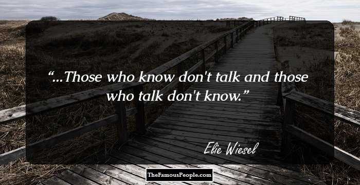 ...Those who know don't talk and those who talk don't know.