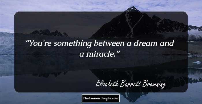 You're something between a dream and a miracle.