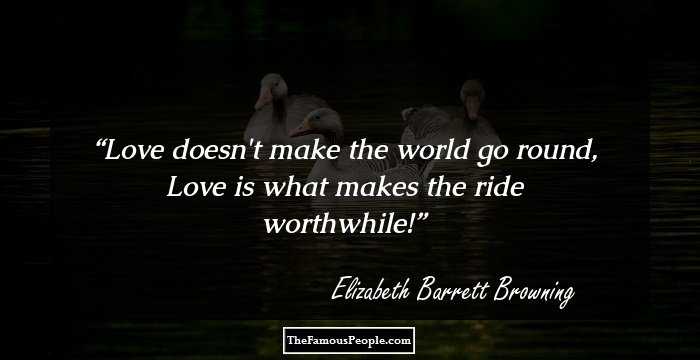 Love doesn't make the world go round, Love is what makes the ride worthwhile!