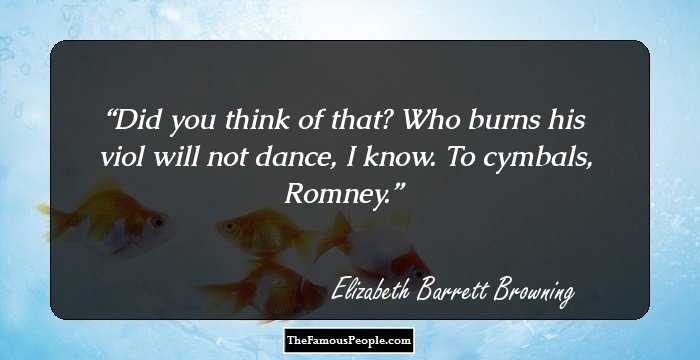 Did you think of that? Who burns his viol will not dance, I know. To cymbals, Romney.