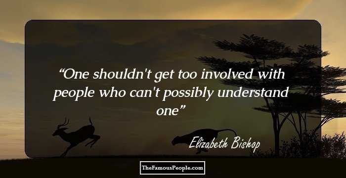 One shouldn't get too involved with people who can't possibly understand one