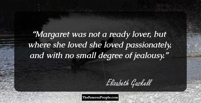 Margaret was not a ready lover, but where she loved she loved passionately, and with no small degree of jealousy.