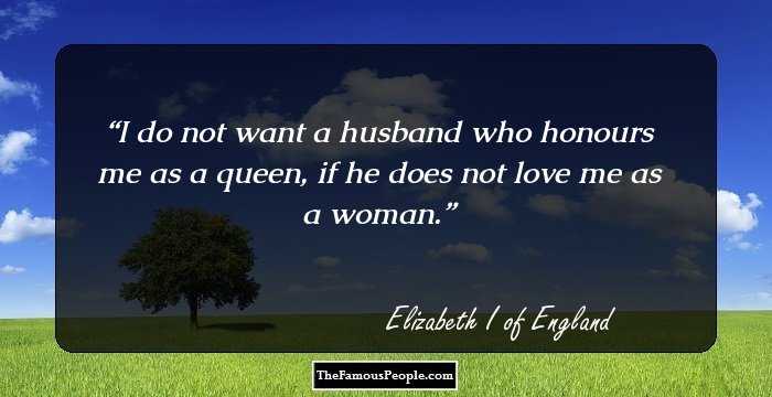 I do not want a husband who honours me as a queen, if he does not love me as a woman.