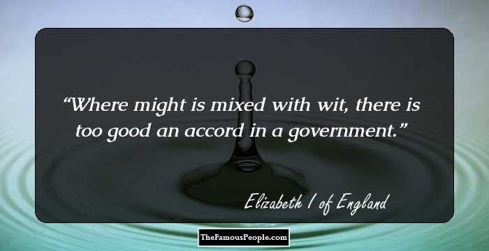 Where might is mixed with wit, there is too good an accord in a government.
