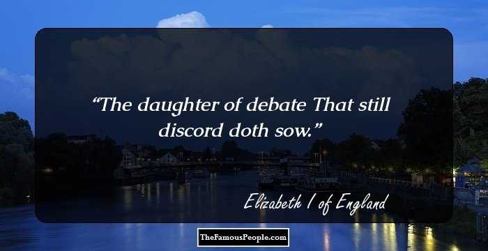 The daughter of debate That still discord doth sow.