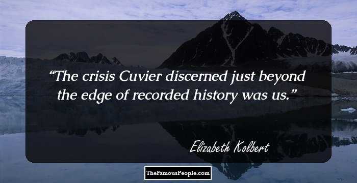 The crisis Cuvier discerned just beyond the edge of recorded history was us.