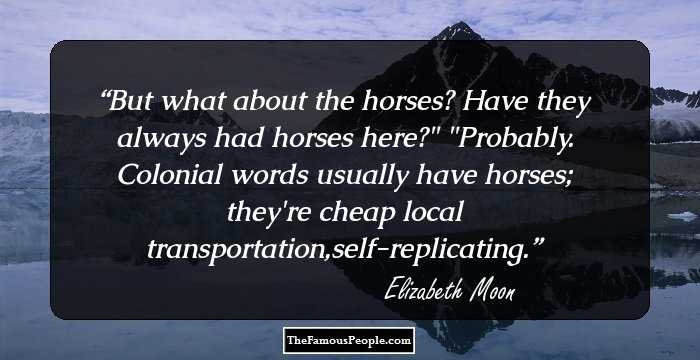 But what about the horses? Have they always had horses here?