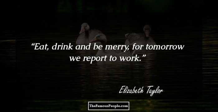 Eat, drink and be merry, for tomorrow we report to work.