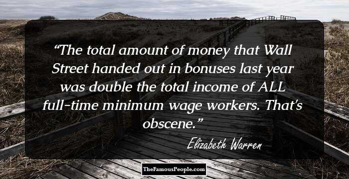 The total amount of money that Wall Street handed out in bonuses last year was double the total income of ALL full-time minimum wage workers. That's obscene.