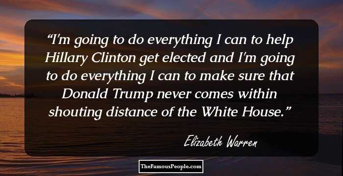 I'm going to do everything I can to help Hillary Clinton get elected and I'm going to do everything I can to make sure that Donald Trump never comes within shouting distance of the White House.