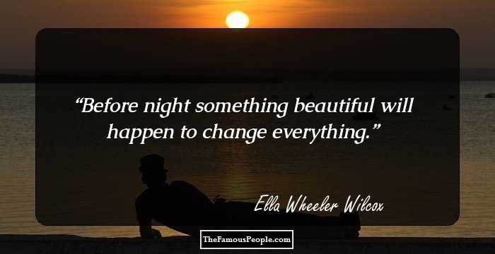 Before night something beautiful will happen to change everything.
