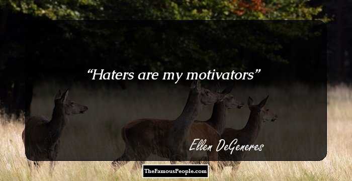 Haters are my motivators