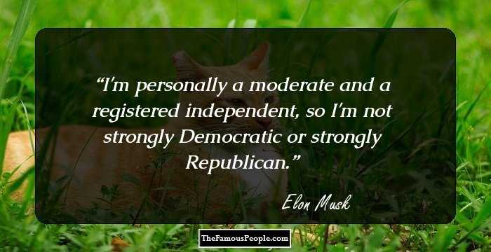 I'm personally a moderate and a registered independent, so I'm not strongly Democratic or strongly Republican.