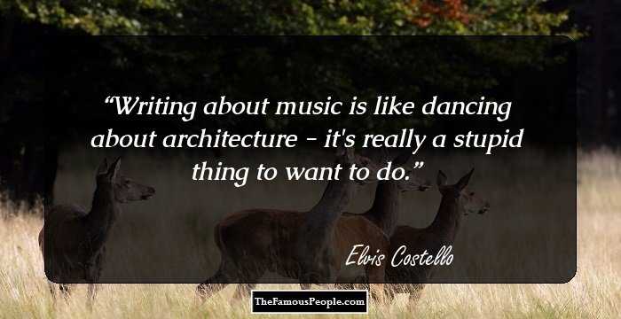 Writing about music is like dancing about architecture - it's really a stupid thing to want to do.