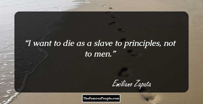 I want to die as a slave to principles, not to men.