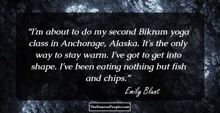 I'm about to do my second Bikram yoga class in Anchorage, Alaska. It's the only way to stay warm. I've got to get into shape. I've been eating nothing but fish and chips.
