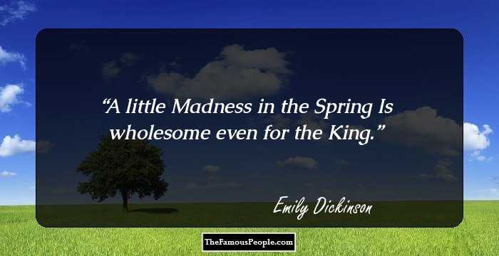 A little Madness in the Spring Is wholesome even for the King.