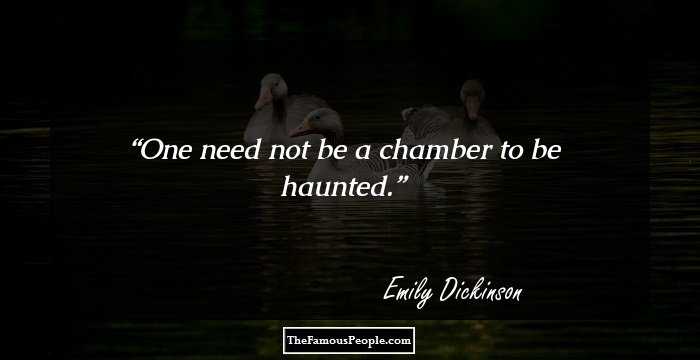 One need not be a chamber to be haunted.