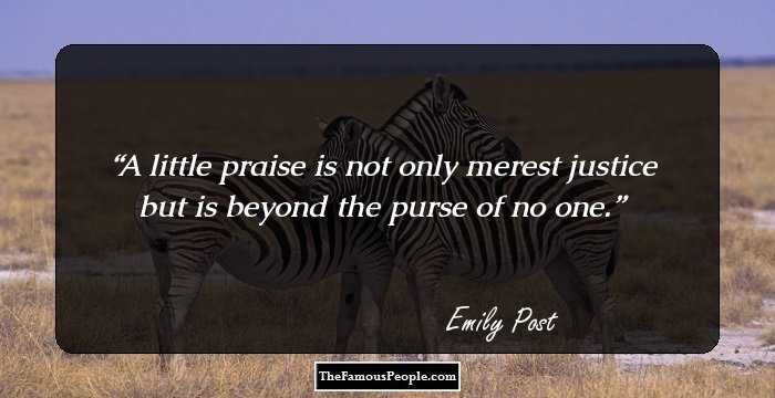A little praise is not only merest justice but is beyond the purse of no one.