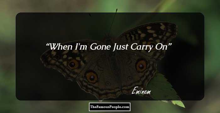 When I'm Gone Just Carry On