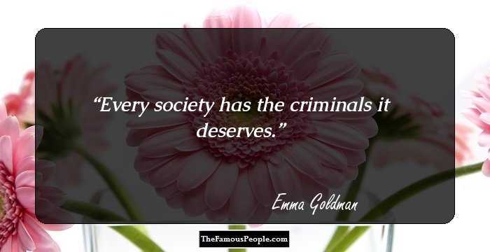 Every society has the criminals it deserves.