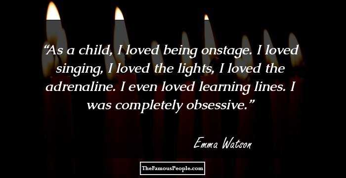 As a child, I loved being onstage. I loved singing, I loved the lights, I loved the adrenaline. I even loved learning lines. I was completely obsessive.