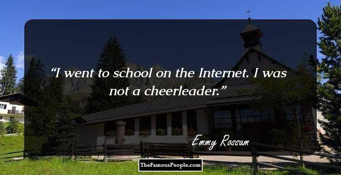 I went to school on the Internet. I was not a cheerleader.