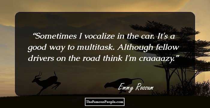 Sometimes I vocalize in the car. It's a good way to multitask. Although fellow drivers on the road think I'm craaaazy.