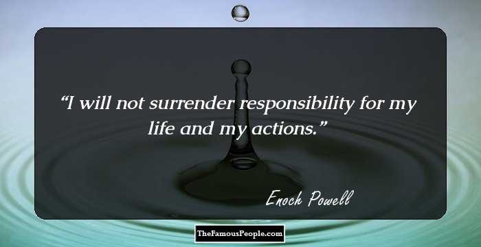 I will not surrender responsibility for my life and my actions.