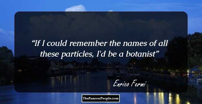 If I could remember the names of all these particles, I'd be a botanist