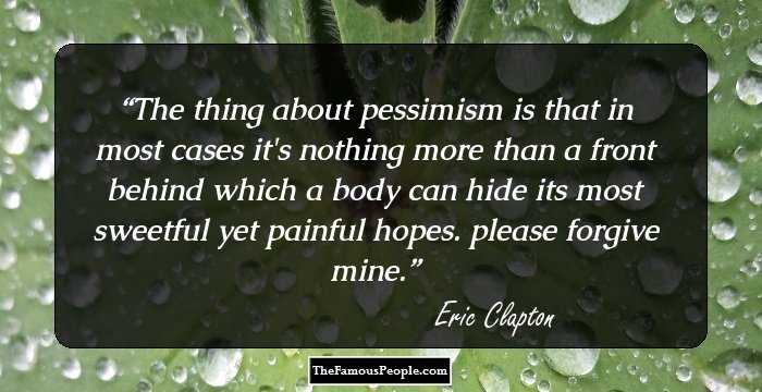 The thing about pessimism is that in most cases it's nothing more than a front behind which a body can hide its most sweetful yet painful hopes. please forgive mine.