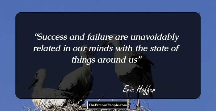 Success and failure are unavoidably related in our minds with the state of things around us