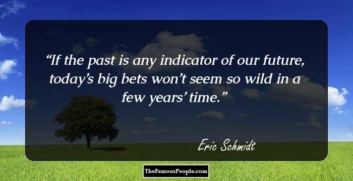 If the past is any indicator of our future, today’s big bets won’t seem so wild in a few years’ time.