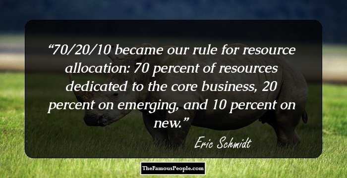 70/20/10 became our rule for resource allocation: 70 percent of resources dedicated to the core business, 20 percent on emerging, and 10 percent on new.