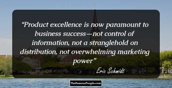 Product excellence is now paramount to business success—not control of information, not a stranglehold on distribution, not overwhelming marketing power