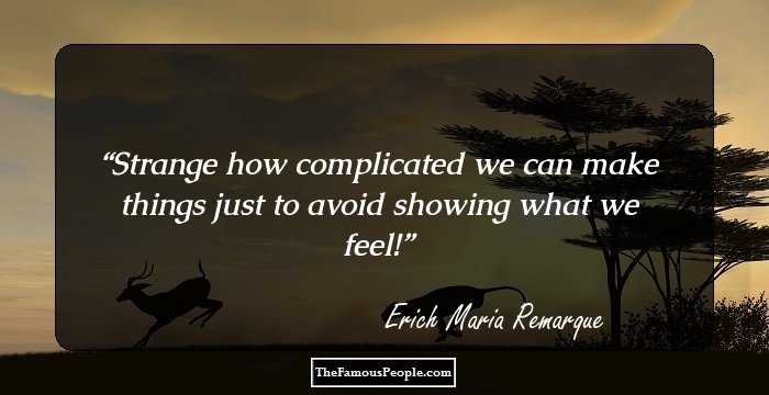 Strange how complicated we can make things just to avoid showing what we feel!
