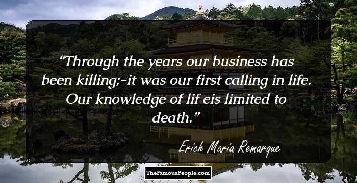 Through the years our business has been killing;-it was our first calling in life. Our knowledge of lif eis limited to death.