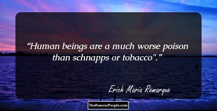 Human beings are a much worse poison than schnapps or tobacco