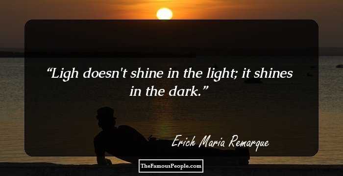 Ligh doesn't shine in the light; it shines in the dark.
