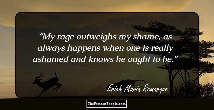 My rage outweighs my shame, as always happens when one is really ashamed and knows he ought to be.