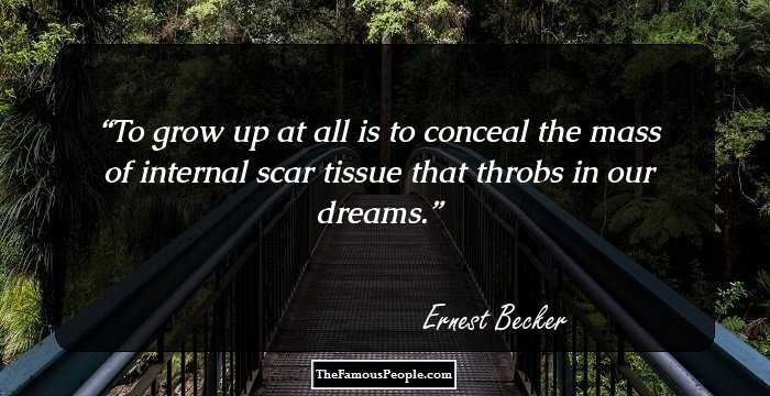 To grow up at all is to conceal the mass of internal scar tissue that throbs in our dreams.