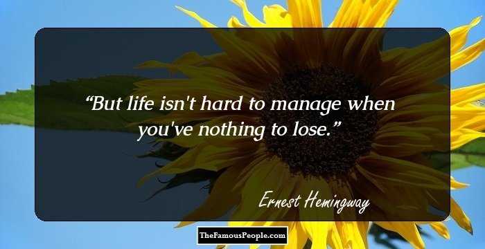 But life isn't hard to manage when you've nothing to lose.