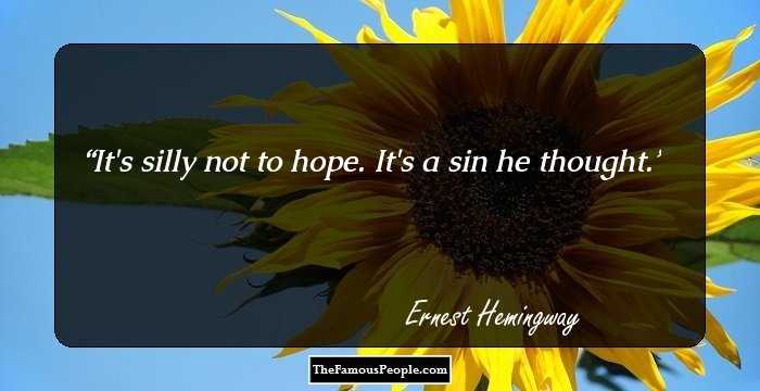 It's silly not to hope. It's a sin he thought.