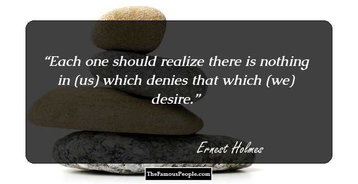 Each one should realize there is nothing in (us) which denies that which (we) desire.