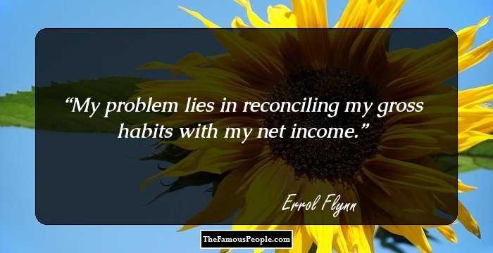 My problem lies in reconciling my gross habits with my net income.