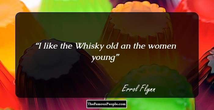 I like the Whisky old an the women young