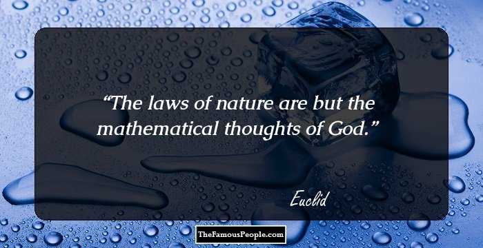 The laws of nature are but the mathematical thoughts of God.