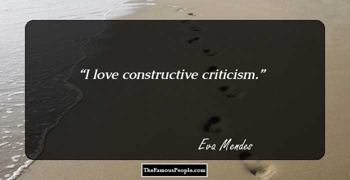 I love constructive criticism.