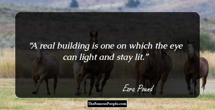 A real building is one on which the eye can light and stay lit.