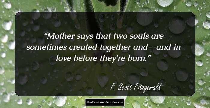 Mother says that two souls are sometimes created together and--and in love before they're born.